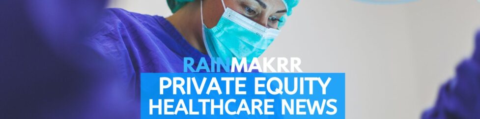 Healthcare Private Equity news