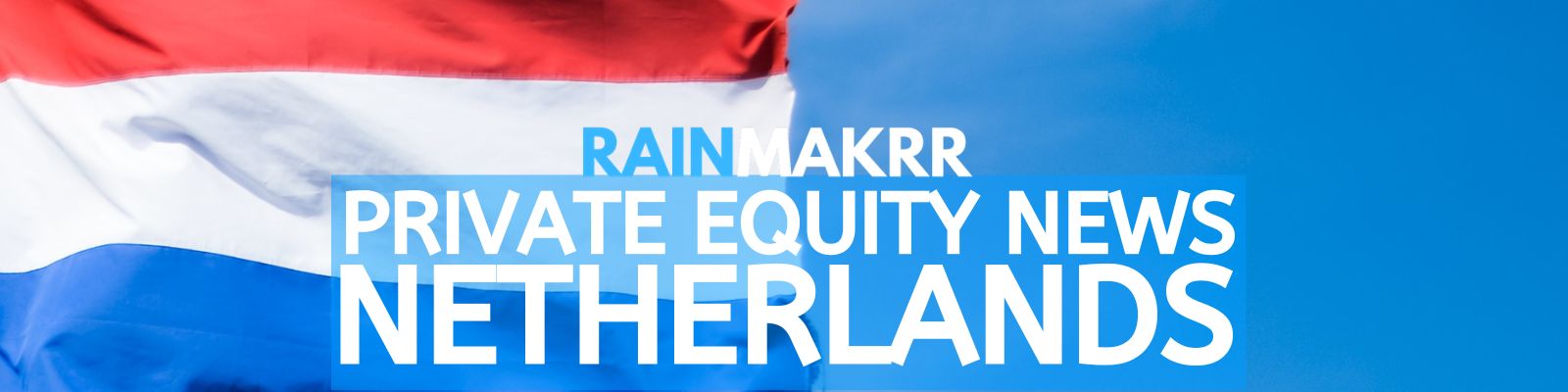 Latest Private Equity News Holland Recent Private Equity News Netherlands