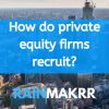 How do private equity firms recruit